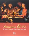 Ler Alimento e fé: Uma teologia da alimentação, do autor Norman Wirzba