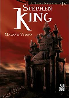 Mago e Vidro (A Torre Negra Livro 4), do autor Stephen King