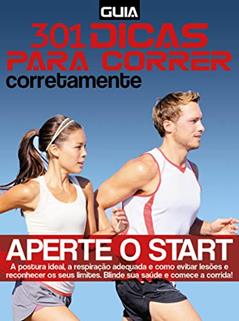 Guia 301 dicas para correr corretamente: Aperte o start - A postura ideal, a respiração adequada e como evitar lesões e reconhecer os seus limites - Blinde sua saúde e comece a corrida!, do autor On Line Editora