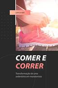 Ler Comer e correr: Transformação de uma sedentária em maratonista, do autor Lenycia Neri Ler Comer e correr: Transformação de uma sedentária em maratonista, do autor Lenycia Neri