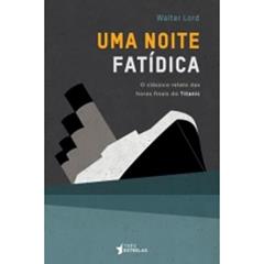 Uma Noite Fatídica, do autor Walter Lord