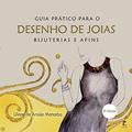 Ler Guia Prático para o Desenho de Joias, Bijuterias e Afins: (3ª Edição), do autor Liliane Mancebo Ler Guia Prático para o Desenho de Joias, Bijuterias e Afins: (3ª Edição), do autor Liliane Mancebo