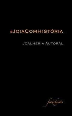 Joia com História: Joalheria Autoral, do autor Cristina Demartini