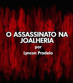 Conto: O Assassinato na Joalheria, do autor Lyncon Pradella