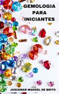 Ler GEMOLOGIA PARA INICIANTES: APRENDA SOBRE O FANTÁSTICO MUNDO DAS GEMAS, do autor JUSCEMAR MANOEL DE BRITO