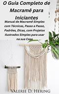 Ler O Guia Completo de Macramê para Iniciantes: Manual de Macramê Simples com Técnicas, Passo a Passo, Padrões, Dicas, com Projetos Ilustrados, do autor Valerie D. Hering