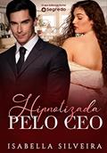 Ler Hipnotizada pelo CEO, do autor Isabella Silveira Ler Hipnotizada pelo CEO, do autor Isabella Silveira