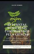 Ler 28 PLANTAS MEDICINAIS COMPROVADOS PELA CIÊNCIA.: COLESTEROL, QUEIMADURAS, NÁUSEAS, ESPASMOS MUSCULARES E MUITO MAIS..., do autor David Gomes