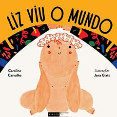Liz viu o mundo, do autor Caroline Carvalho; Jana  (ilustradora) Glatt