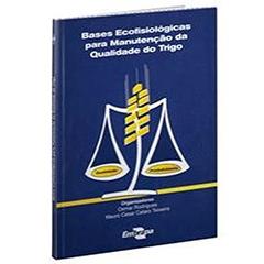 Bases Ecofisiológicas Para Manutenção da Qualidade do Trigo, do autor Embrapa