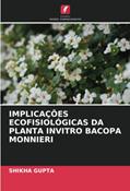 Ler IMPLICAÇÕES ECOFISIOLÓGICAS DA PLANTA INVITRO BACOPA MONNIERI, do autor Shikha Gupta