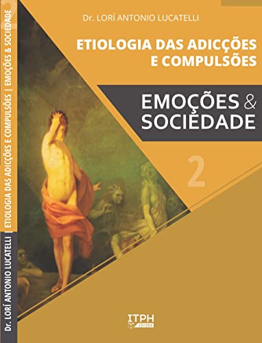 Ler Etiologia das Adicções e Compulsões: Emoções e Sociedade, do autor Lorí Antonio Lucatelli Ler Etiologia das Adicções e Compulsões: Emoções e Sociedade, do autor Lorí Antonio Lucatelli