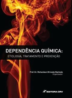 Dependência química: etiologia, tratamento e prevenção, do autor Richardson Miranda Machado