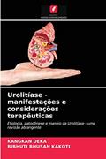 Ler Urolitíase - manifestações e considerações terapêuticas: Etiologia, patogênese e manejo da Urolitíase - uma revisão abrangente, do autor KANGKAN Deka; BIBHUTI BHUSAN Kakoti