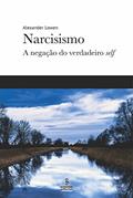 Ler Narcisismo: A negação do verdadeiro self, do autor Alexander Lowen