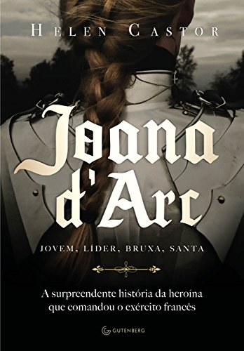 Ler Joana d'Arc: A surpreendente história da heroína que comandou o exército francês, do autor Helen Castor