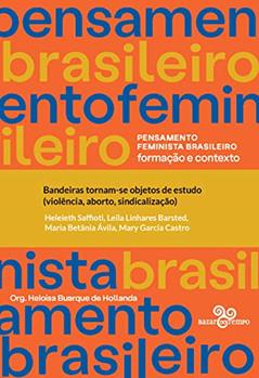 Bandeiras tornam-se objetos de estudo (violência, aborto, sindicalização) (Pensamento feminista brasileiro), do autor Heleieth Saffiottti; Leila Linhares Barsted; Maria Betânia Ávila; Mary Garcia Castro