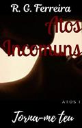 Ler Torna-me Teu : (Série Atos Incomuns - Livro I), do autor R. G. FERREIRA Ler Torna-me Teu : (Série Atos Incomuns - Livro I), do autor R. G. FERREIRA