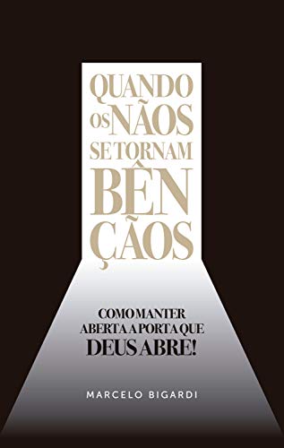 Ler Quando os nãos se tornam bençãos: Como manter aberta a porta que Deus abre!, do autor Marcelo Bigardi Ler Quando os nãos se tornam bençãos: Como manter aberta a porta que Deus abre!, do autor Marcelo Bigardi
