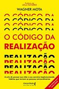 Ler O Código da Realização: a Arte de Pensar sua Vida e sua Carreira Implementando Hábitos que Tornam as Pessoas Extraordinárias, do autor Wagner Mota Ler O Código da Realização: a Arte de Pensar sua Vida e sua Carreira Implementando Hábitos que Tornam as Pessoas Extraordinárias, do autor Wagner Mota