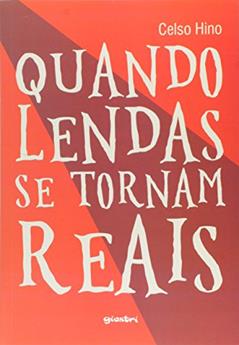 Quando Lendas Se Tornam Reais, do autor Celso Hino