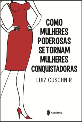 Ler Como Mulheres Poderosas Se Tornam Mulheres Conquistadoras, do autor Luiz Cuschnir Ler Como Mulheres Poderosas Se Tornam Mulheres Conquistadoras, do autor Luiz Cuschnir