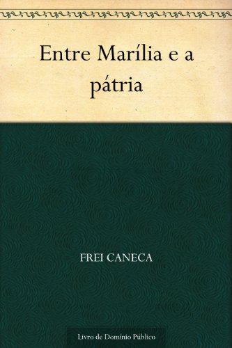 Ler Entre Marília e a pátria, do autor Frei Caneca Ler Entre Marília e a pátria, do autor Frei Caneca