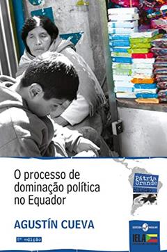 O Processo de Dominação Política no Equador, do autor Agustín Cueva