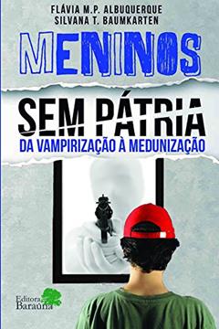 Meninos sem pátria: da vampirização à medunização, do autor Flávia M. P. Albuquerque; Silvana T. Baumkarten