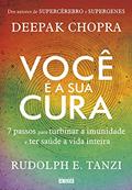 Ler Você é a sua Cura: 7 Passos Para Turbinar a Imunidade e ter Saúde a Vida Inteira, do autor Deepak Chopra; Rudolph E. Tanzi