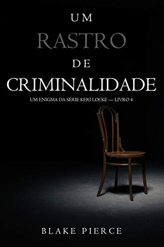 Ler Um Rastro de Criminalidade (Um Enigma da Série Keri Locke - Livro 4), do autor Blake Pierce Ler Um Rastro de Criminalidade (Um Enigma da Série Keri Locke - Livro 4), do autor Blake Pierce