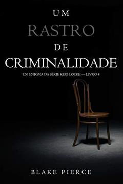Um Rastro de Criminalidade (Um Enigma da Série Keri Locke - Livro 4), do autor Blake Pierce