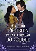 Ler A DAMA PROIBIDA PARA O CORAÇÃO DO DUQUE, do autor DANIELLE VIEGAS MARTINS Ler A DAMA PROIBIDA PARA O CORAÇÃO DO DUQUE, do autor DANIELLE VIEGAS MARTINS