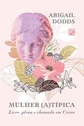Ler Mulher (a) típica: Livre, plena e chamada em Cristo, do autor Abigail Dodds