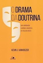 Ler Drama da Doutrina, o, do autor Kevin J. Vanhoozer Ler Drama da Doutrina, o, do autor Kevin J. Vanhoozer