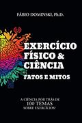 Ler Exercício Físico e Ciência: Fatos e Mitos: A ciência por trás de 100 temas sobre exercícios, do autor Fábio Dominski