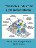 Ler Irradiadores industriais e sua radioproteção, do autor Ary de Araújo Rodrigues Júnior Ler Irradiadores industriais e sua radioproteção, do autor Ary de Araújo Rodrigues Júnior