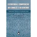 Ler Estrutura e Composição do Esmalte e da Dentina: Tratamento Térmico e Irradiação Laser: Tratamento Térmico e Irradiação a Laser, do autor Luciano Bachmann; Denise Maria Zezell