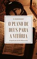 Ler O plano de Deus para a vitória: O significado do pós-milenarismo, do autor R.J. Rushdoony