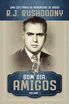 Bom dia, amigos - Volume 1, do autor R. J. Rushdoony