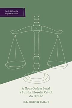 A nova ordem legal à luz da filosofia cristã do direito, do autor Hebden Taylor