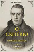 Ler O Critério - Filosofia Prática, do autor Dom Jaime Balmes
