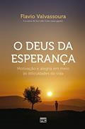 Ler O Deus da esperança: Motivação e alegra em meio às dificuldades da vida, do autor Flavio Valvassoura Ler O Deus da esperança: Motivação e alegra em meio às dificuldades da vida, do autor Flavio Valvassoura