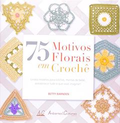 75 Motivos Florais em Crochê, do autor Betty Barnden