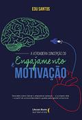 Ler A Verdadeira Concepção do Engajamento e Motivação: Como Liderar o Empoderamento das Pessoas, do autor Edu Santos Ler A Verdadeira Concepção do Engajamento e Motivação: Como Liderar o Empoderamento das Pessoas, do autor Edu Santos