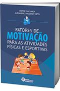 Ler Fatores de Motivação Para as Atividades Físicas e Esportivas, do autor Viktor Shigunov; Alexandre Shigunov Neto Ler Fatores de Motivação Para as Atividades Físicas e Esportivas, do autor Viktor Shigunov; Alexandre Shigunov Neto