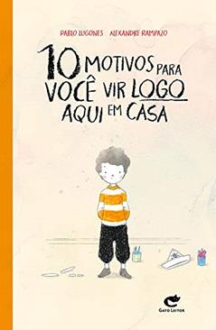 10 Motivos Para Você Vir Logo Aqui em Casa, do autor Pablo Lugones