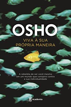 Viva à sua própria maneira: A rebeldia de ser você mesmo em um mundo que conspira contra a sua individualidade (Biblioteca Osho), do autor Osho