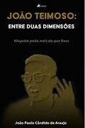 Ler Joa~o Teimoso: entre duas dimenso~es, do autor João Paulo Cândido de Araujo Ler Joa~o Teimoso: entre duas dimenso~es, do autor João Paulo Cândido de Araujo