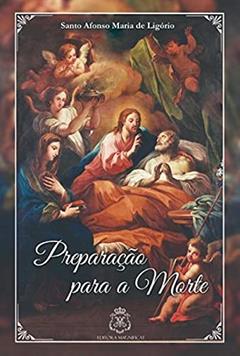 PREPARAÇÃO PARA A MORTE, do autor SANTO AFONSO MARIA DE LIGÓRIO